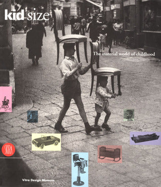 Book cover of Kid Size: The Material World of Childhood by Alexander Von Vegesack