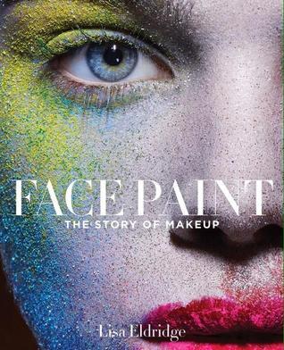 Book cover of Face Paint: The Story of Makeup by Lisa Eldridge