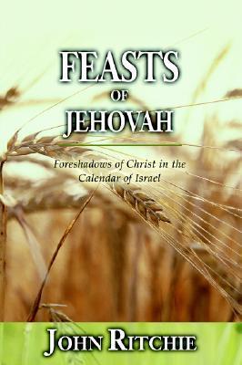 Book cover of Feasts Of Jehovah: Foreshadows Of Christ In The Calendar Of Israel by John Ritchie
