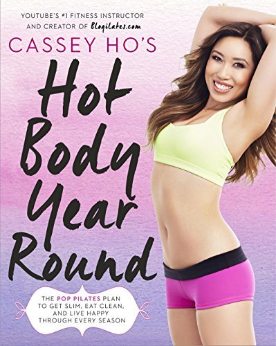 Book cover of Cassey Ho'S Hot Body Year-Round: The POP Pilates Plan To Get Slim, Eat Clean, And Live Happy Through Every Season by Cassey Ho