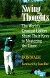 Book cover of Swing Thoughts: The World's Greatest Golfers Share Their Keys to Mastering the Game by Don Wade