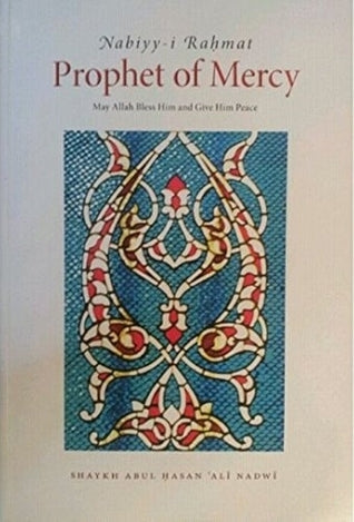 Book cover of Prophet of Mercy - Nabiyy I Rahmat by Abul Hasan Ali Nadwi, Mohiuddin Ahmed (Trans.)