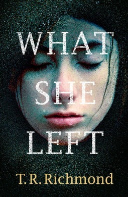 Book cover of What She Left by T.R. Richmond