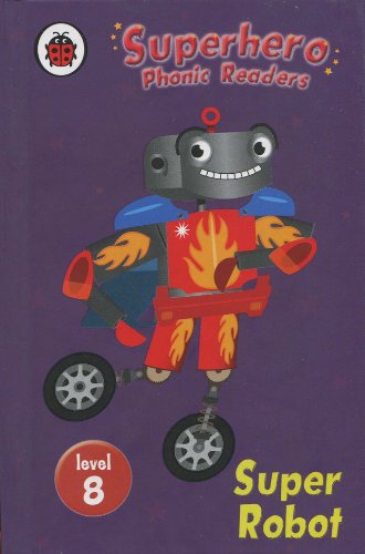 Book cover of Superhero Phonics Readers Super Robot Level 8: Learn To Read by Dick Crossley