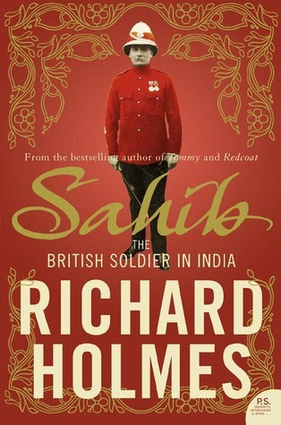 Book cover of Sahib: The British Soldier In India by Richard   Holmes