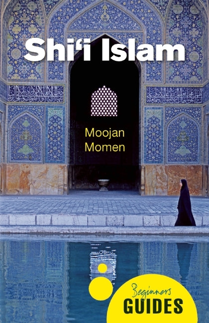 Book cover of Shi'i Islam: A Beginner's Guide by Moojan Momen
