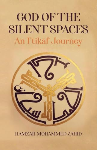 Book cover of God Of The Silent Spaces: An Iʿtikāf Journey by Hamzah Zahid