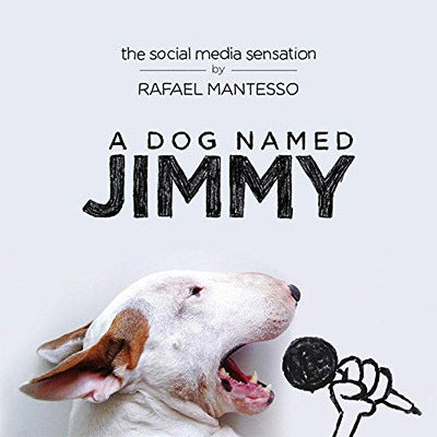 Book cover of A Dog Named Jimmy: The Social Media Sensation by Rafael Mantesso
