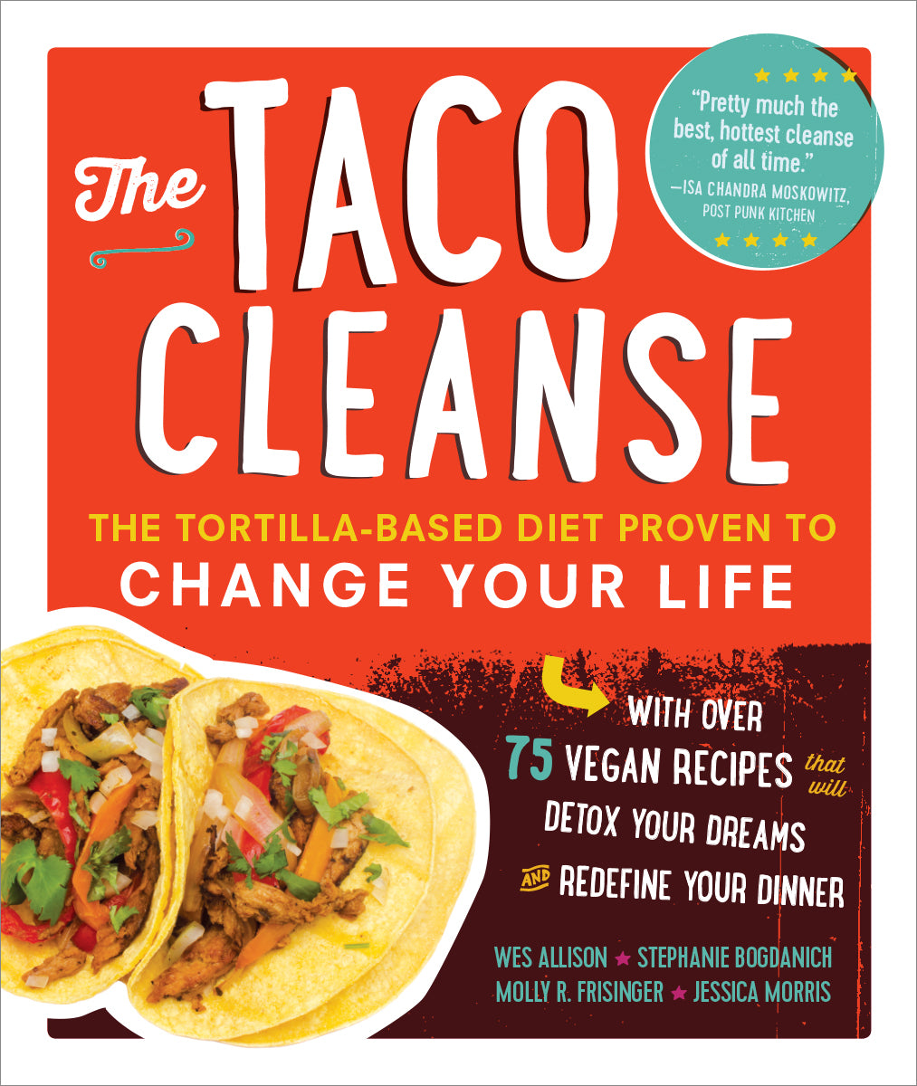 Book cover of The Taco Cleanse: The Tortilla-Based Diet Proven To Change Your Life by Wes Allison, Stephanie Bogdanich, Molly R. Frisinger, Jessica Morris