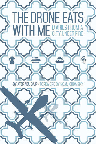 Book cover of The Drone Eats With Me: Diaries From A City Under Fire by Atef Abu Saif, Noam Chomsky (Foreword)