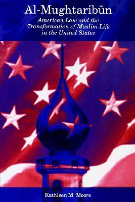 Book cover of Al-Mughtaribūn: American Law And The Transformation Of Muslim Life In The United States by Kathleen M. Moore