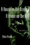 Book cover of A House on the Ocean, a House on the Bay: A Memoir by Felice Picano