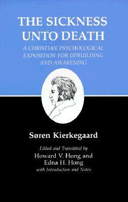 Book cover of The Sickness Unto Death: A Christian Psychological Exposition For Upbuilding And Awakening by Søren Kierkegaard, Edna Hatlestad Hong (Editor/Translator), Howard Vincent Hong (Editor/Translator)