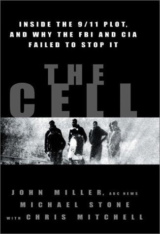 Book cover of The Cell: Inside The 9/11 Plot & Why The FBI & CIA Failed To Stop It by John Miller, Michael Stone, Chris Mitchell