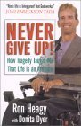 Book cover of Never Give Up!: How Tragedy Taught Me That Life Is An Attitude by Ron Heagy, Donita Dyer