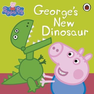 Book cover of Peppa Pig: George's New Dinosaur by Eone, Zöe Hedges, Neville Astley, Mark  Baker