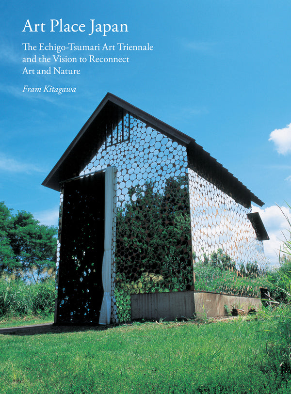 Book cover of Art Place Japan: The Echigo-Tsumari Triennale And The Vision To Reconnect Art And Nature by Fram Kitagawa, Lynne Breslin (Contrib.), Adrian Favell (Contrib.)