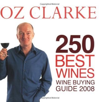 Book cover of Oz Clarke 250 Best Wines 2008 2008: Wine Buying Guide 2008 by Oz Clarke