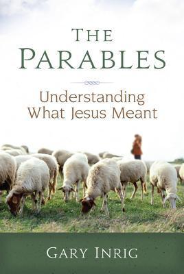 Book cover of The Parables: Understanding What Jesus Meant by Gary Inrig