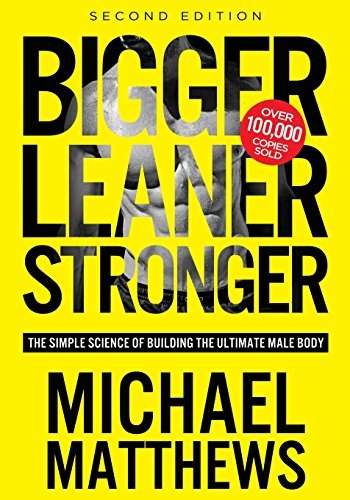 Book cover of Bigger Leaner Stronger: The Simple Science of Building the Ultimate Male Body by Michael  Matthews