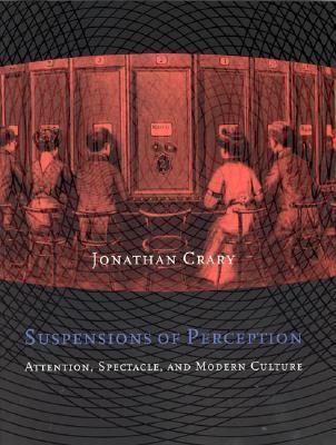 Book cover of Suspensions Of Perception: Attention, Spectacle, And Modern Culture by Jonathan Crary