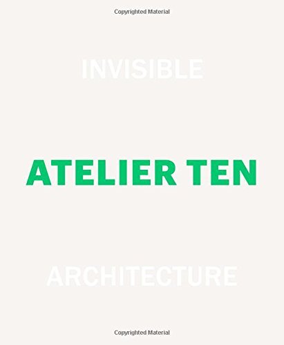 Book cover of Invisible Architecture, Atelier Ten: 25 Years of Atelier Ten by Patrick Bellew  et al