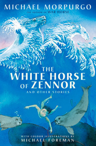 Book cover of The White Horse Of Zennor And Other Stories by Michael Morpurgo, Michael Foreman (Illustrations)