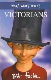Book cover of Who? What? When? Victorians by Bob Fowke