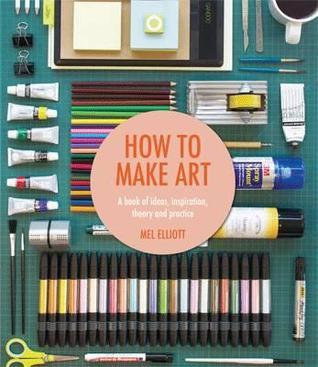 Book cover of How To Make Art by Mel Elliott
