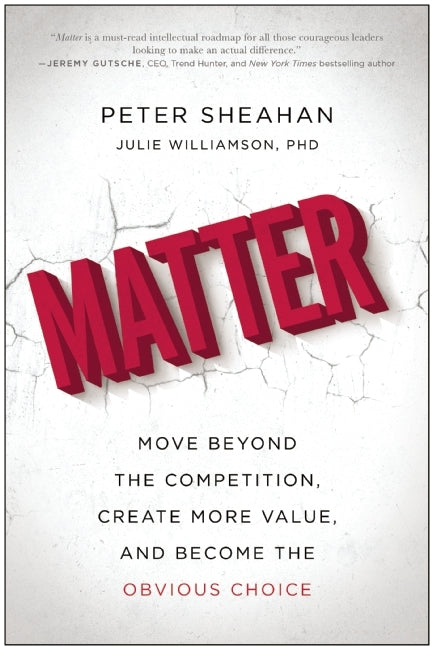 Book cover of Matter: Move Beyond the Competition, Create More Value, And Become The Obvious Choice by Peter Sheahan, Julie Williamson