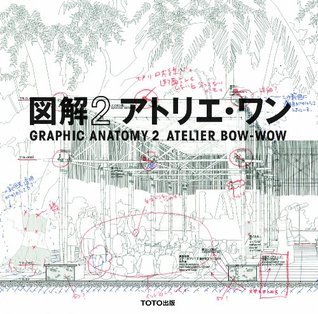 Book cover of 図解アトリエ・ワン = Graphic Anatomy 2 Atelier Bow-Wow. 2 / Zukai atorie wan. 2 by Atorie Wan