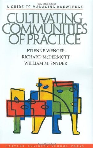Book cover of Cultivating Communities Of Practice by Etienne Wenger, Richard McDermott, William M. Snyder