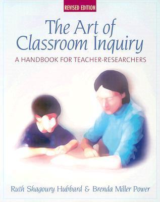 Book cover of Art Of Classroom Inquiry: A Handbook For Teacher-Researchers by Ruth Shagoury Hubbard, Brenda Miller Power