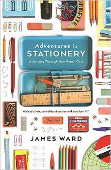 Book cover of Adventures In Stationery: A Journey Through Your Pencil Case by James  Ward