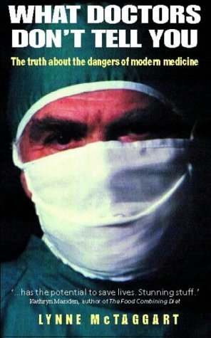 Book cover of What Doctors Don't Tell You The Truth About The Dangers Of Modern Medicine by Lynne McTaggart