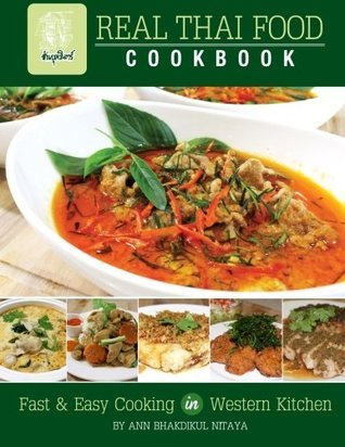Book cover of Real Thai Food: Fast & Easy Cooking In Western Kitchen by Ann Bhakdikul Nitaya