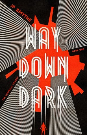 Book cover of Way Down Dark by J.P. Smythe, James Smythe