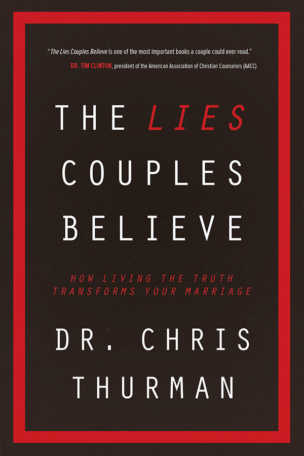 Book cover of The Lies Couples Believe: How Living The Truth Transforms Your Marriage by Chris Thurman