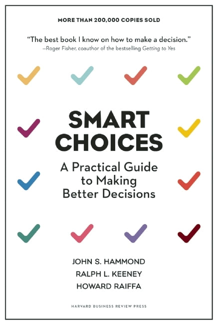 Book cover of Smart Choices: A Practical Guide To Making Better Decisions by John S. Hammond, Ralph L. Keeney, Howard Raiffa