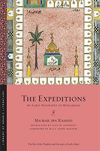 Book cover of The Expeditions: An Early Biography Of Muḥammad by Mamar Ibn Rashid, Sean Anthony (Trans.), Muhammad A.S. Abdel Haleem (Foreword)