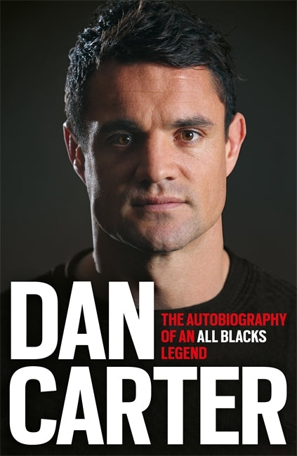 Book cover of Dan Carter: The Autobiography Of An All Blacks Legend by Dan Carter