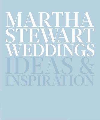 Book cover of Martha Stewart Weddings: Ideas And Inspiration by Martha Stewart Living