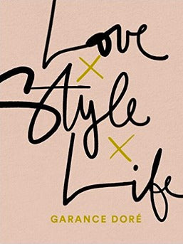 Book cover of Love Style Life by Garance Doré