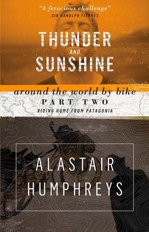 Book cover of Thunder And Sunshine: Around The World By Bike, Part Two: Riding Home From Patagonia by Alastair Humphreys