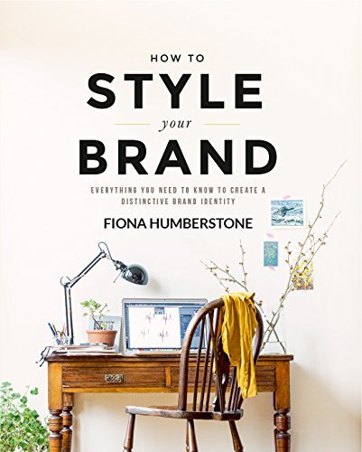 Book cover of How To Style Your Brand: Everything You Need To Know To Create A Distinctive Brand Identity by Fiona Humberstone