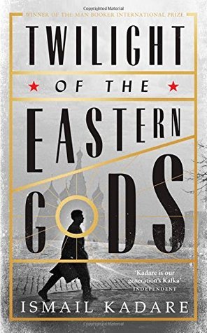Book cover of Twilight Of The Eastern Gods by Ismail Kadare, David Bellos (Trans.)