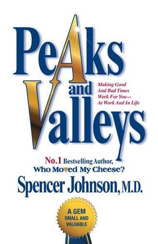 Book cover of Peaks And Valleys: Making Good And Bad Times Work For You - At Work And In Life by Spencer Johnson