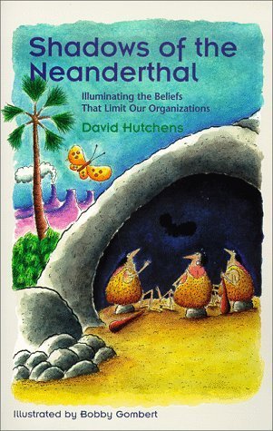Book cover of Shadows Of The Neanderthal: Illuminating The Beliefs That Limit Our Organizations by David Hutchens, Bobby Gombert (Illus.)