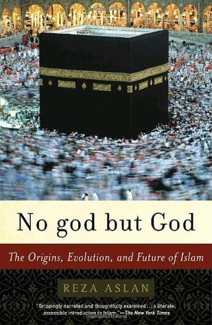 Book cover of No God But God: The Origins, Evolution And Future Of Islam by Reza Aslan