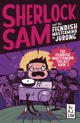 Book cover of Sherlock Sam And The Fiendish Mastermind In Jurong by A.J. Low, Adan Jimenez, Felicia Low-Jimenez, Drewscape (Illus.)